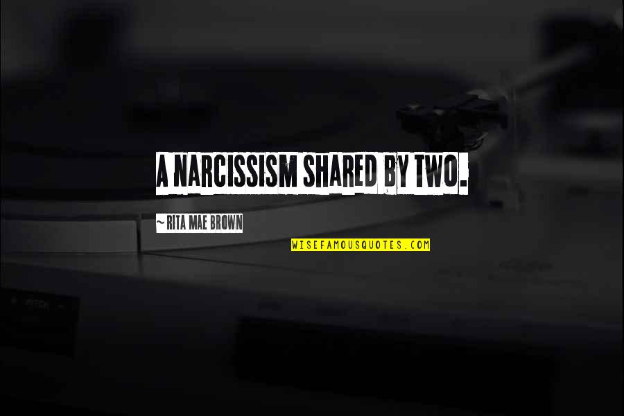 Short Rap Rhyme Quotes By Rita Mae Brown: A narcissism shared by two. Short Rap Rhyme Quotes By Rita Mae Brown: A narcissism shared by two.