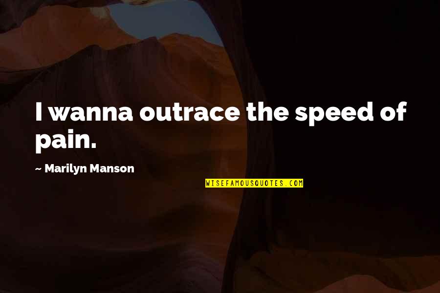 Short Rasta Quotes By Marilyn Manson: I wanna outrace the speed of pain.