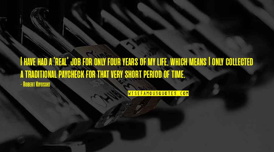 Short Real Life Quotes By Robert Kiyosaki: I have had a 'real' job for only