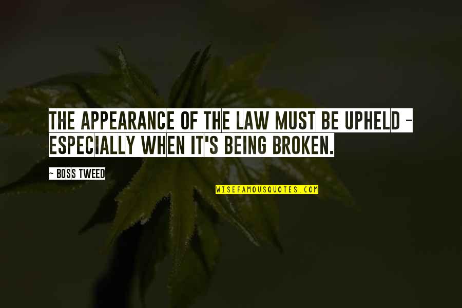 Short Real Man Quotes By Boss Tweed: The appearance of the law must be upheld