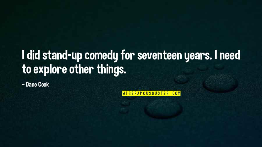 Short Real Man Quotes By Dane Cook: I did stand-up comedy for seventeen years. I