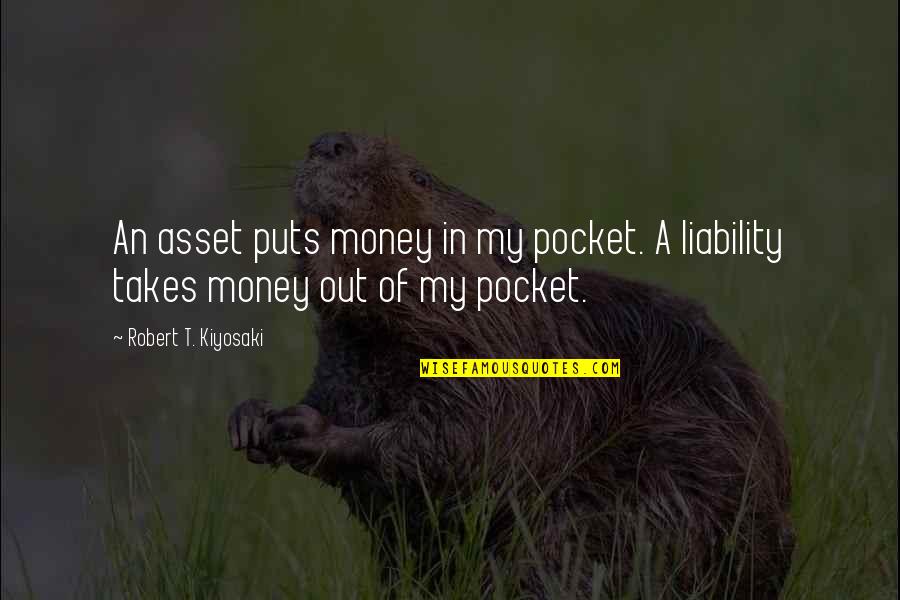 Short Real Man Quotes By Robert T. Kiyosaki: An asset puts money in my pocket. A