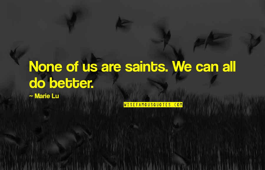 Short Recycle Quotes By Marie Lu: None of us are saints. We can all