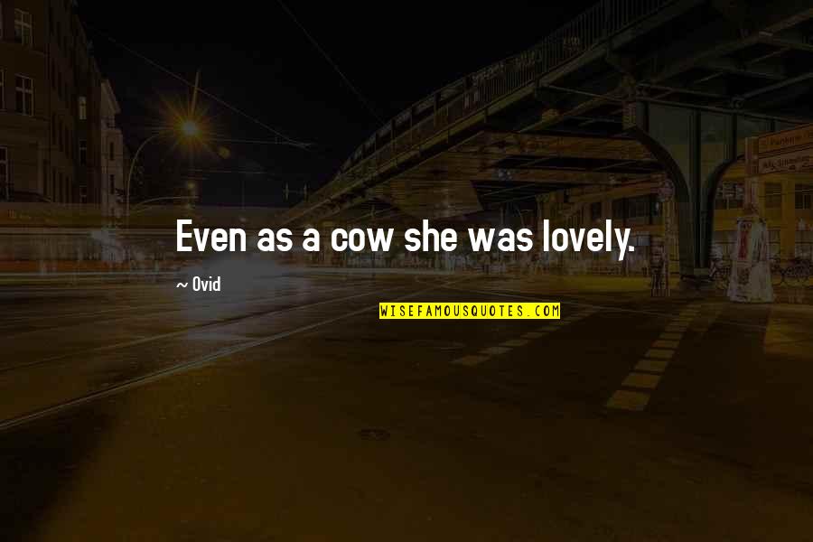 Short Recycle Quotes By Ovid: Even as a cow she was lovely.