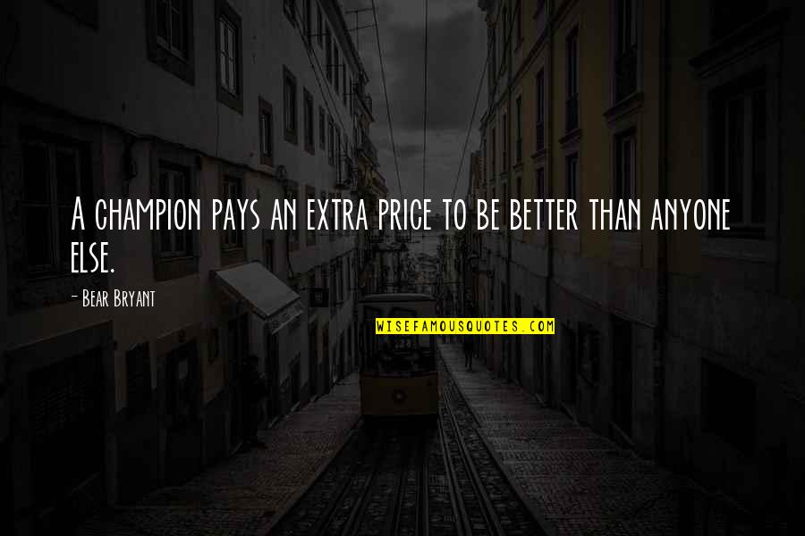 Short Recycling Quotes By Bear Bryant: A champion pays an extra price to be
