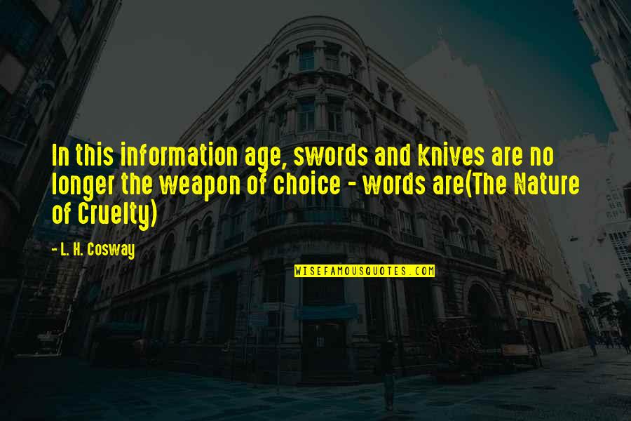 Short Refugee Quotes By L. H. Cosway: In this information age, swords and knives are