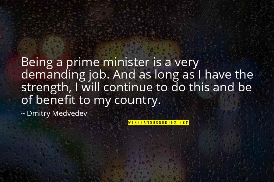 Short Rejoice Quotes By Dmitry Medvedev: Being a prime minister is a very demanding