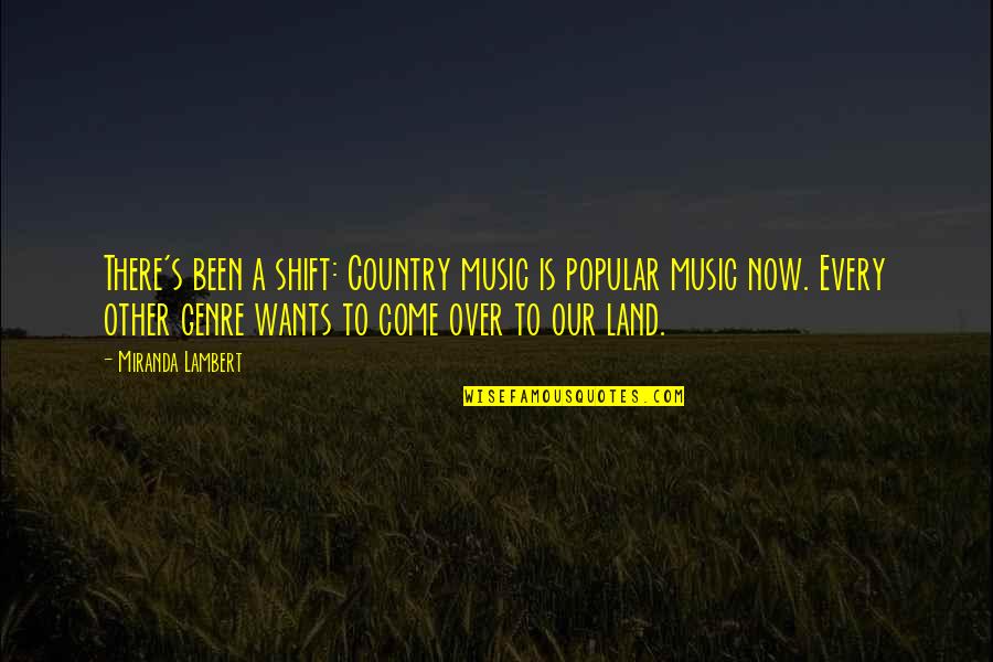 Short Rejoice Quotes By Miranda Lambert: There's been a shift: Country music is popular