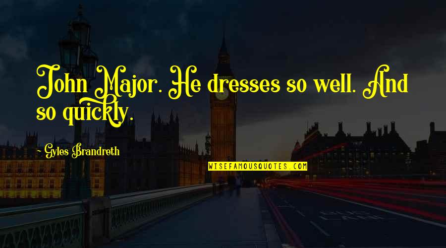 Short Relating Quotes By Gyles Brandreth: John Major. He dresses so well. And so