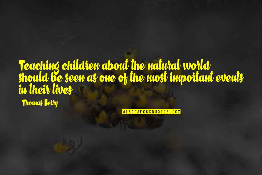 Short Relationship Quotes By Thomas Berry: Teaching children about the natural world should be