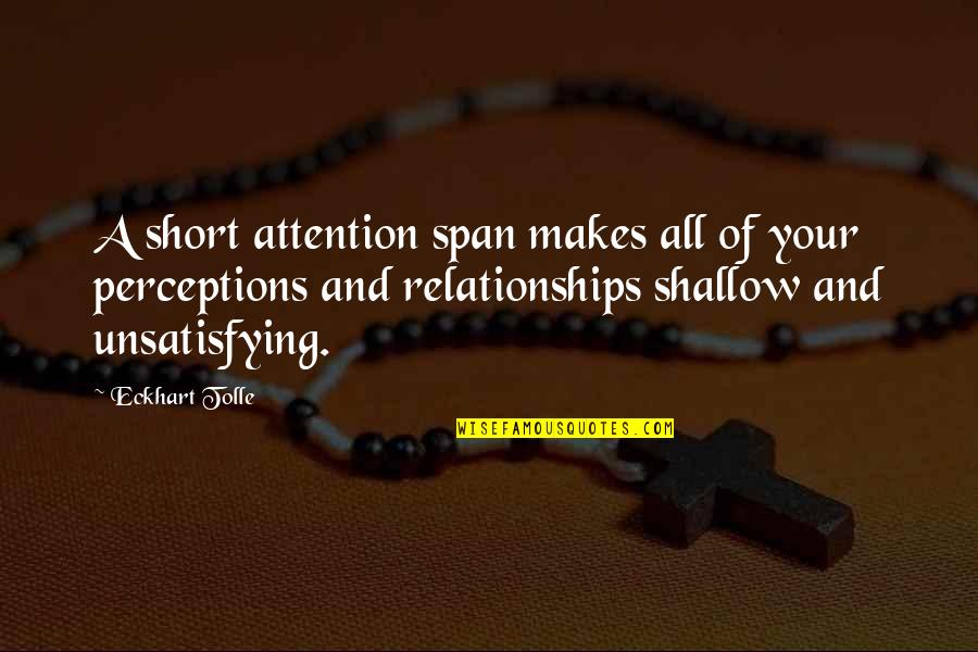 Short Relationships Quotes By Eckhart Tolle: A short attention span makes all of your