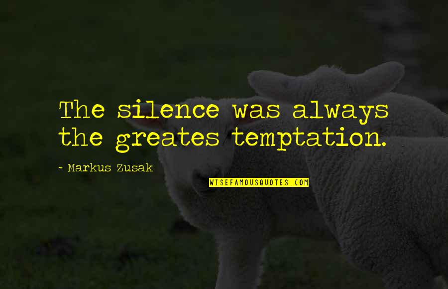 Short Relationships Quotes By Markus Zusak: The silence was always the greates temptation.