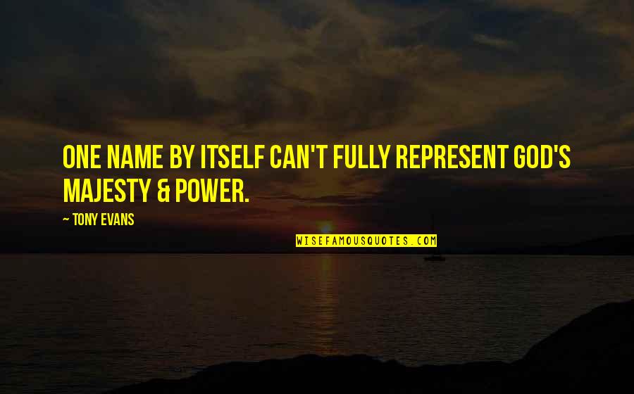 Short Religious Strength Quotes By Tony Evans: One name by itself can't fully represent God's