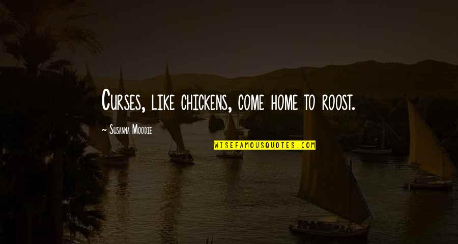 Short Renewal Quotes By Susanna Moodie: Curses, like chickens, come home to roost. Short Renewal Quotes By Susanna Moodie: Curses, like chickens, come home to roost.