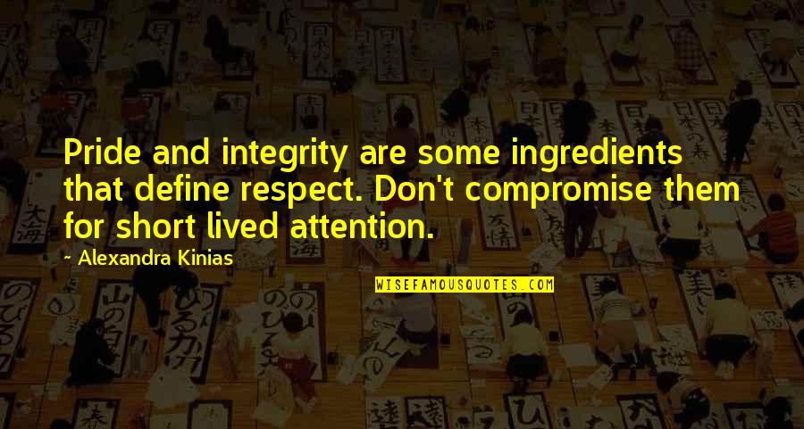 Short Respect Quotes By Alexandra Kinias: Pride and integrity are some ingredients that define