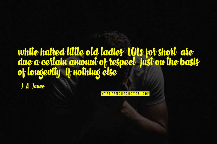 Short Respect Quotes By J. A. Jance: white-haired little old ladies (LOLs for short) are