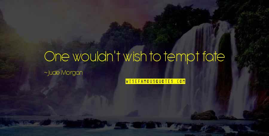 Short Respect Quotes By Jude Morgan: One wouldn't wish to tempt fate