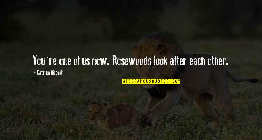 Short Respect Quotes By Katrina Abbott: You're one of us now. Rosewoods look after