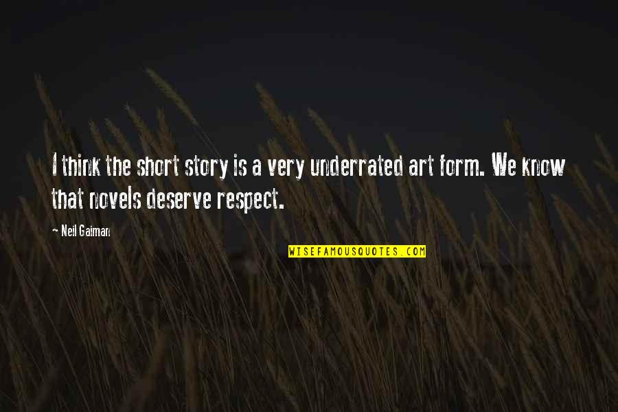 Short Respect Quotes By Neil Gaiman: I think the short story is a very
