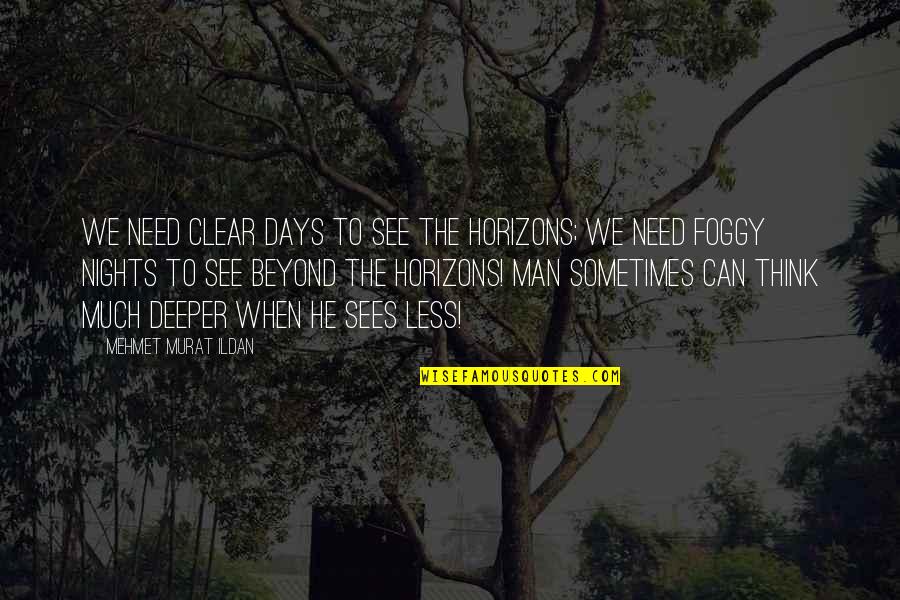 Short Rhyme Quotes By Mehmet Murat Ildan: We need clear days to see the horizons;