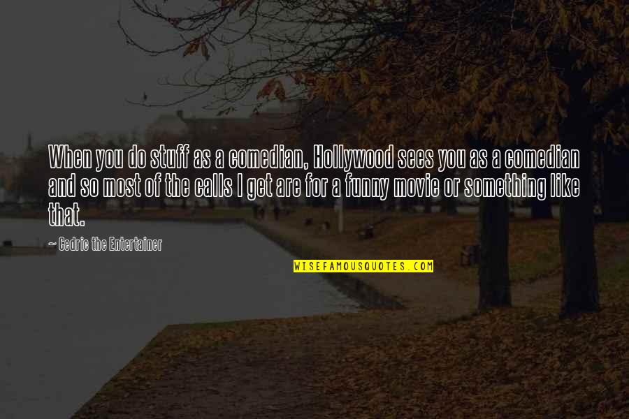 Short Rhyming Motivational Quotes By Cedric The Entertainer: When you do stuff as a comedian, Hollywood Short Rhyming Motivational Quotes By Cedric The Entertainer: When you do stuff as a comedian, Hollywood