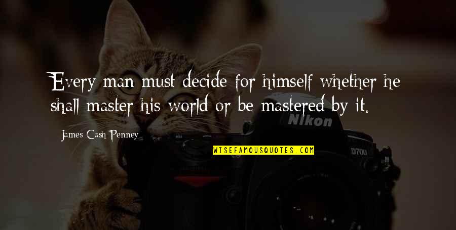Short Rhyming Motivational Quotes By James Cash Penney: Every man must decide for himself whether he