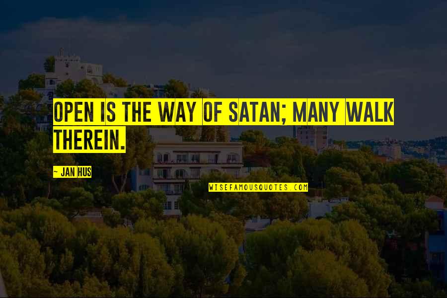 Short Riddles Quotes By Jan Hus: Open is the way of Satan; many walk