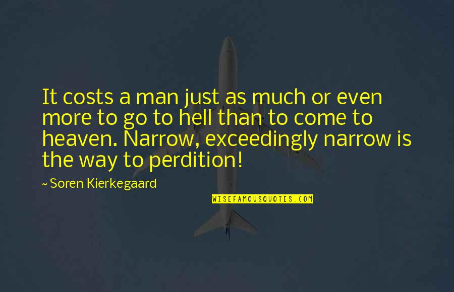 Short Riddles Quotes By Soren Kierkegaard: It costs a man just as much or