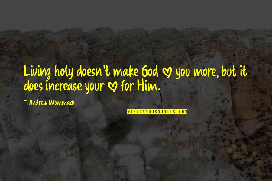 Short Rose Quotes By Andrew Wommack: Living holy doesn't make God love you more,