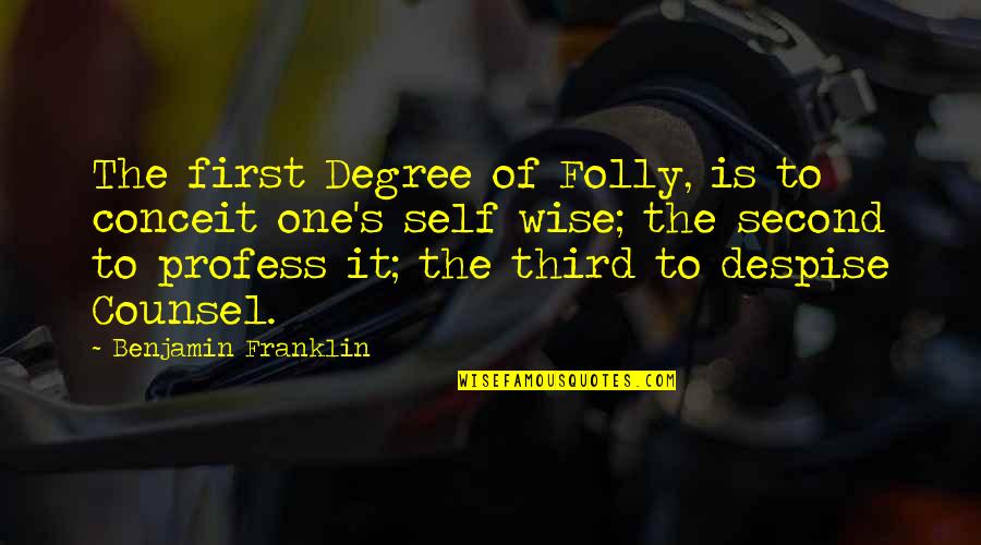 Short Rugged Quotes By Benjamin Franklin: The first Degree of Folly, is to conceit