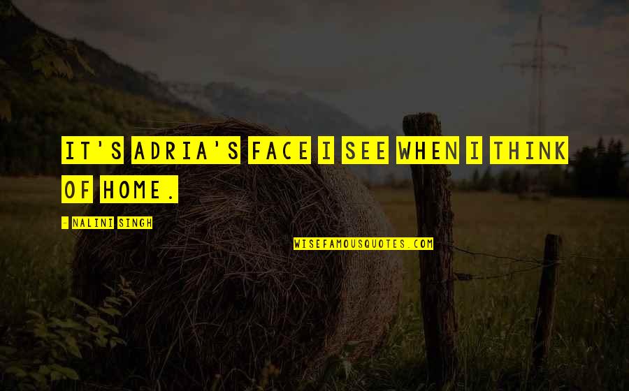Short Rugged Quotes By Nalini Singh: It's Adria's face I see when I think