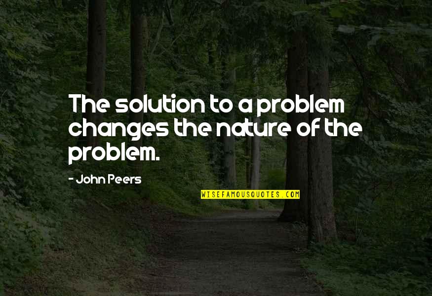 Short Ruthless Quotes By John Peers: The solution to a problem changes the nature