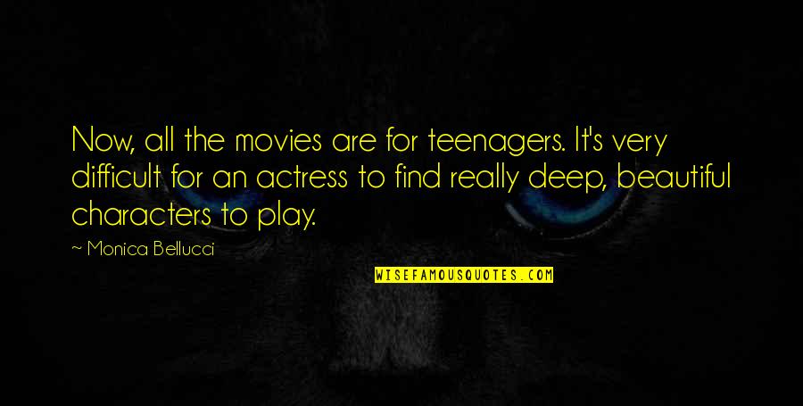 Short Ruthless Quotes By Monica Bellucci: Now, all the movies are for teenagers. It's