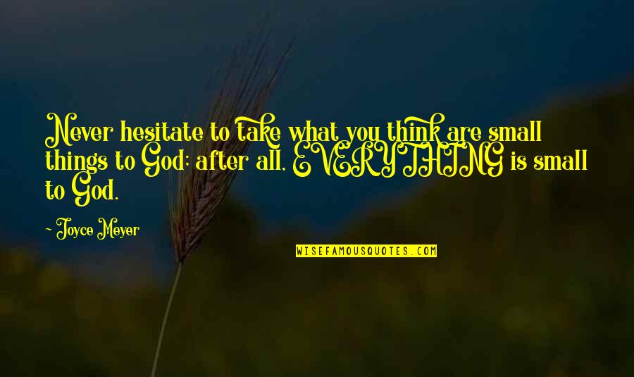 Short Sad Death Quotes By Joyce Meyer: Never hesitate to take what you think are