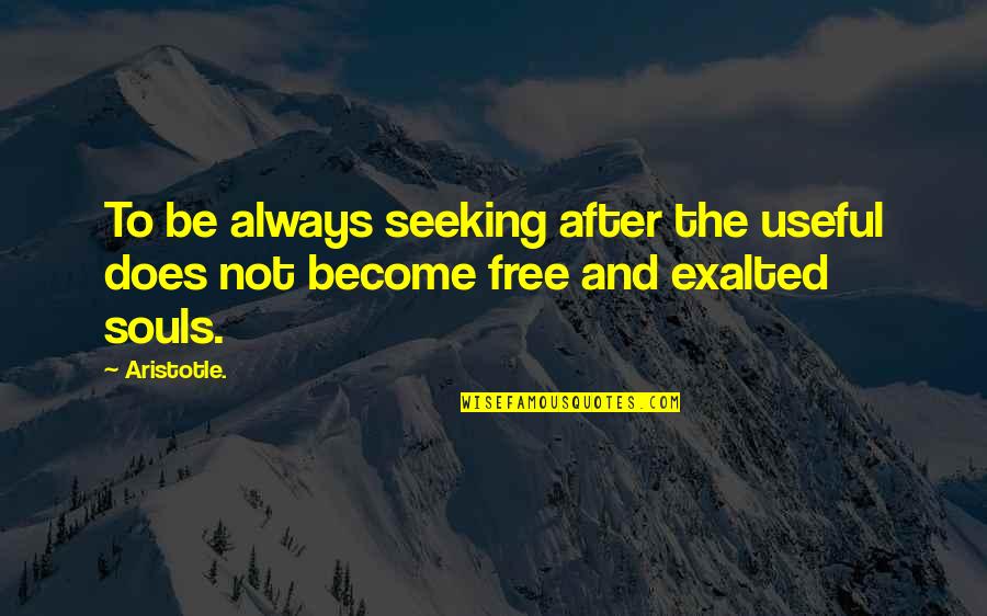 Short Sad Depression Quotes By Aristotle.: To be always seeking after the useful does