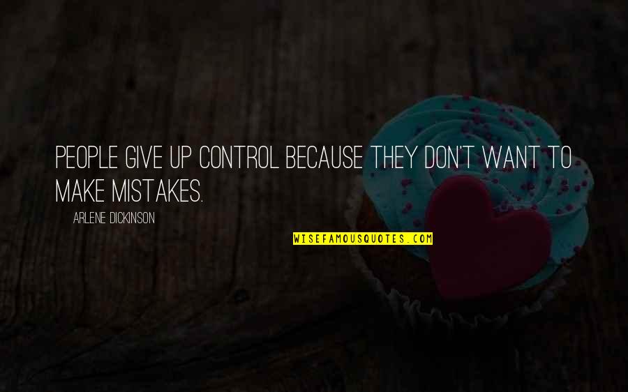 Short Sad Depression Quotes By Arlene Dickinson: People give up control because they don't want Short Sad Depression Quotes By Arlene Dickinson: People give up control because they don't want