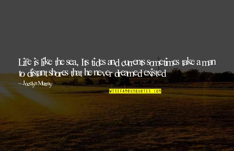 Short Sad Depression Quotes By Jocelyn Murray: Life is like the sea. Its tides and Short Sad Depression Quotes By Jocelyn Murray: Life is like the sea. Its tides and
