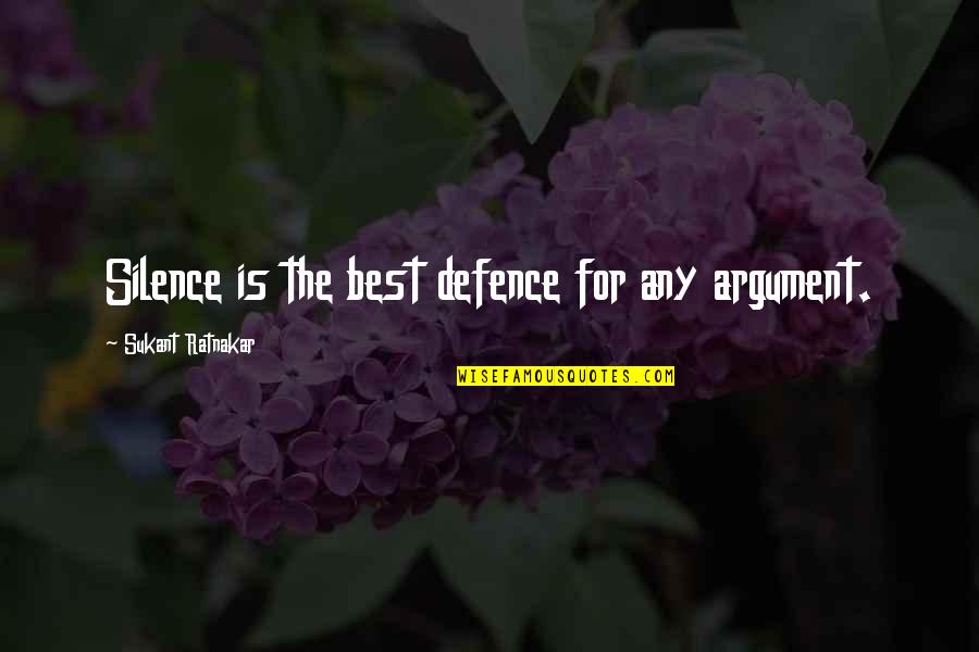 Short Sad Goodbye Quotes By Sukant Ratnakar: Silence is the best defence for any argument.