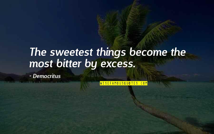 Short Sad Love Stories Quotes By Democritus: The sweetest things become the most bitter by