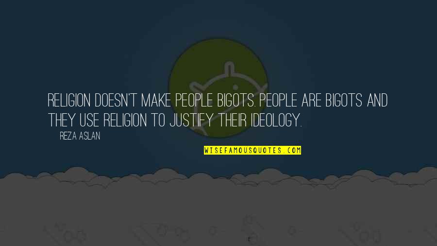Short Sad Love Stories Quotes By Reza Aslan: Religion doesn't make people bigots. People are bigots