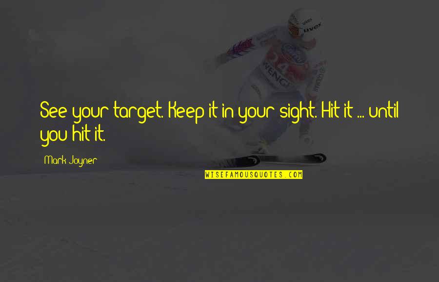 Short Sadistic Quotes By Mark Joyner: See your target. Keep it in your sight.