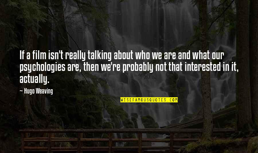 Short Sadness Quotes By Hugo Weaving: If a film isn't really talking about who Short Sadness Quotes By Hugo Weaving: If a film isn't really talking about who