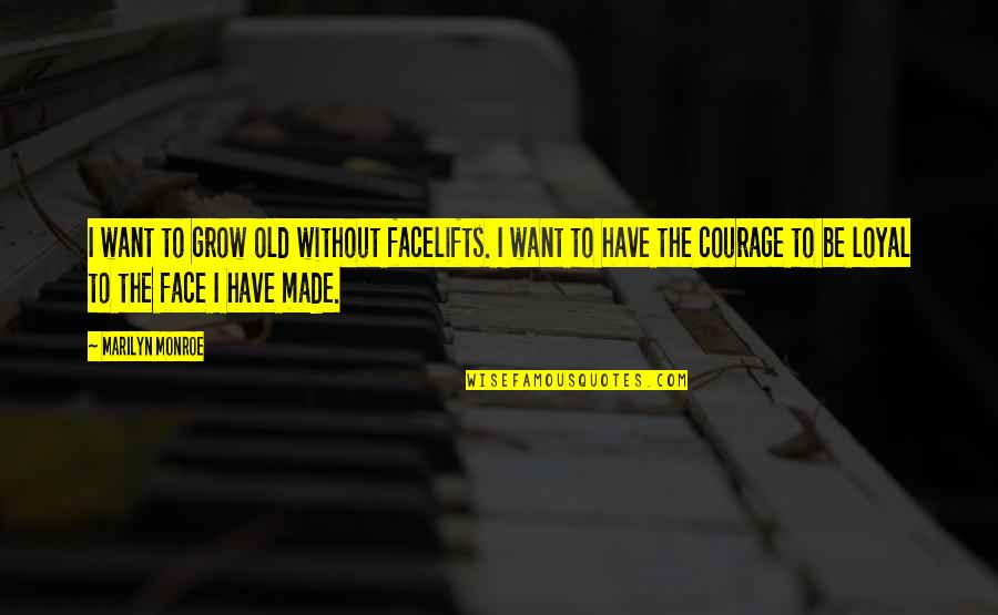 Short Sadness Quotes By Marilyn Monroe: I want to grow old without facelifts. I Short Sadness Quotes By Marilyn Monroe: I want to grow old without facelifts. I