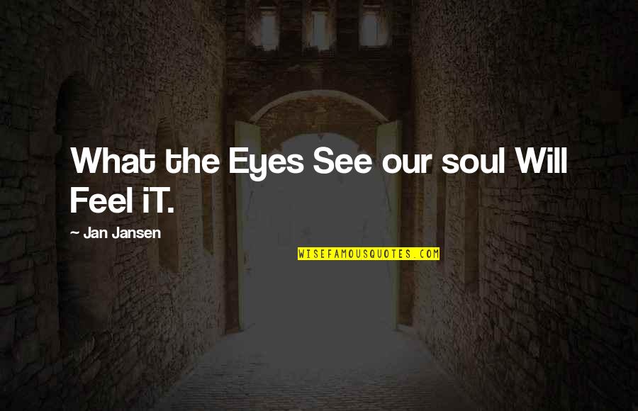 Short Sail Quotes By Jan Jansen: What the Eyes See our soul Will Feel