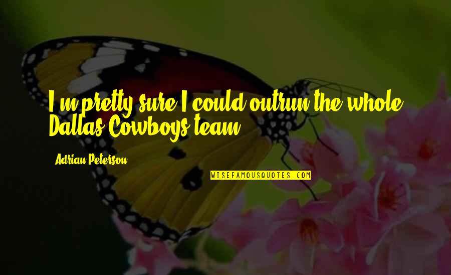 Short Sarcastic Friendship Quotes By Adrian Peterson: I'm pretty sure I could outrun the whole