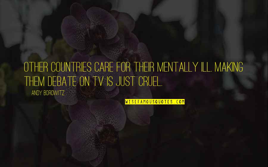 Short Sarcastic Friendship Quotes By Andy Borowitz: Other countries care for their mentally ill. Making