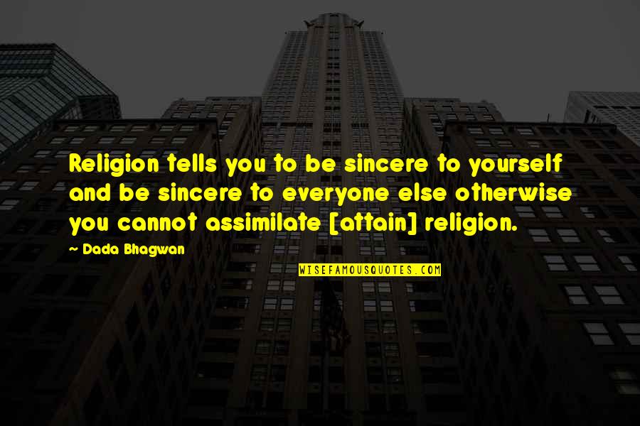 Short Sarcastic Inspirational Quotes By Dada Bhagwan: Religion tells you to be sincere to yourself
