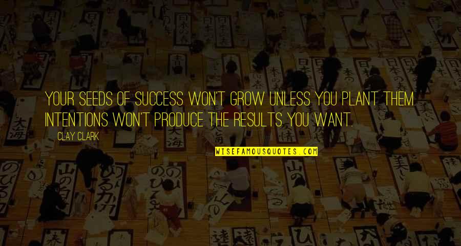 Short Sarcastic Quotes By Clay Clark: Your seeds of success won't grow unless you