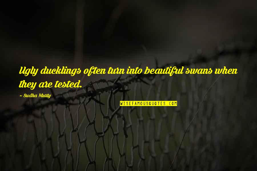 Short Sassy Quotes By Sudha Murty: Ugly ducklings often turn into beautiful swans when