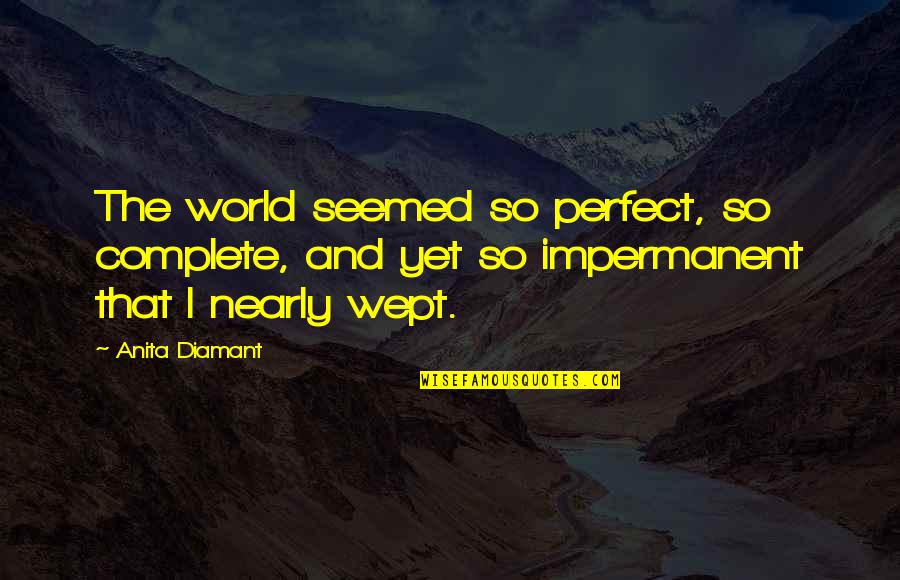 Short Saving Money Quotes By Anita Diamant: The world seemed so perfect, so complete, and